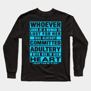 Matthew 5:28 Whoever Looks At A Woman To Lust For Her Has Already Committed Adultery Long Sleeve T-Shirt